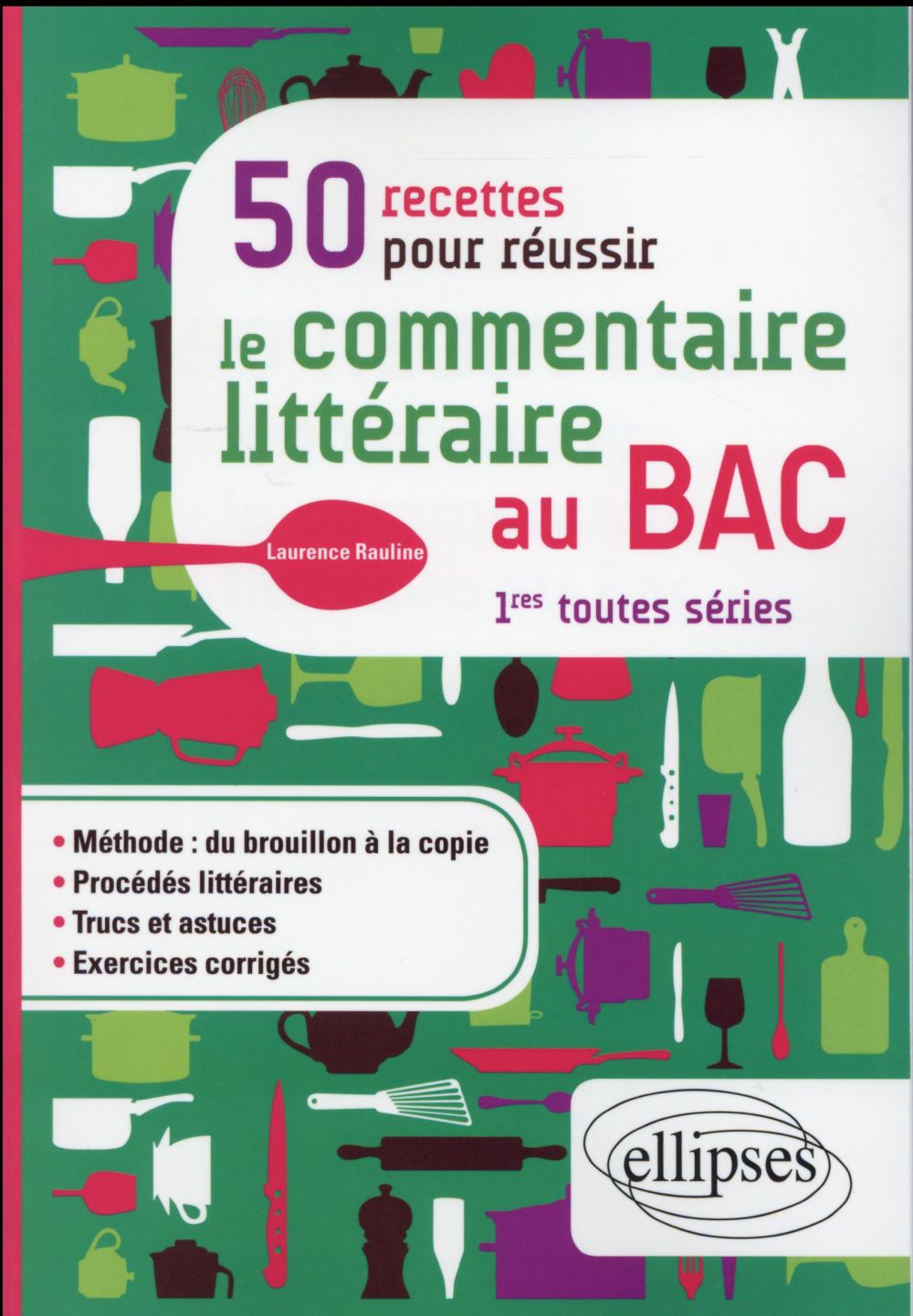50 RECETTES POUR REUSSIR LE COMMENTAIRE LITTERAIRE AU BAC. PREMIERE TOUTES SERIES