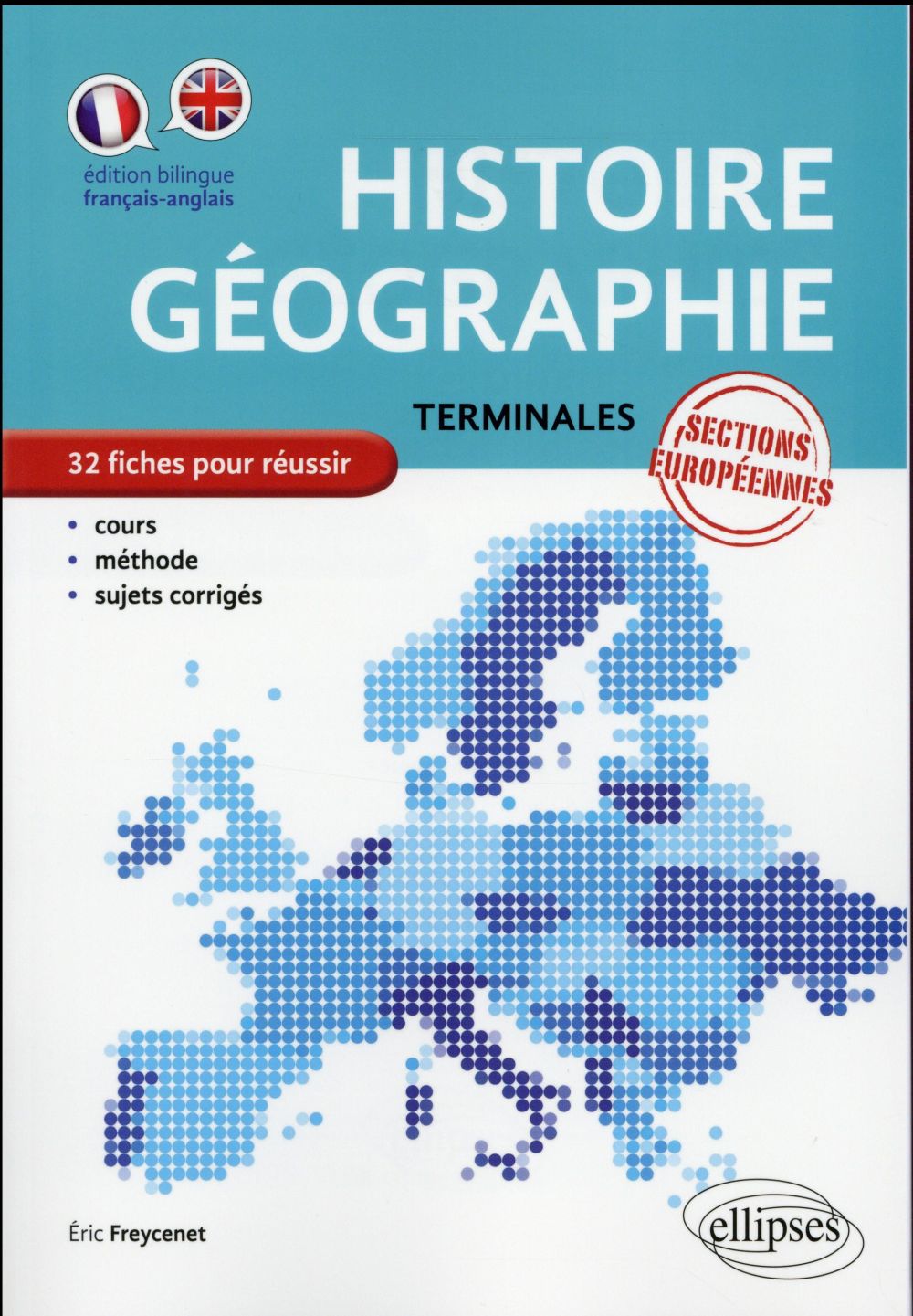 HISTOIRE-GEOGRAPHIE - TERMINALES SECTIONS EUROPEENNES - 32 FICHES POUR REUSSIR - COURS, METHODE, SUJ