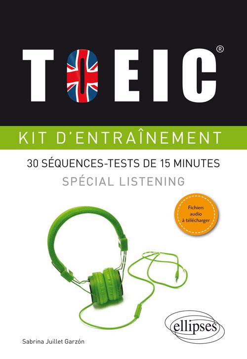 TOEIC  KIT D'ENTRAINEMENT. SPECIAL LISTENING. 30 SEQUENCES-TESTS DE 10 MINUTES (AVEC FICHIERS AUDIO)