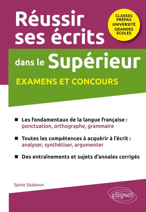 REUSSIR SES ECRITS DANS LE SUPERIEUR. EXAMENS ET CONCOURS. CLASSES PREPAS-UNIVERSITE-GRANDES ECOLES