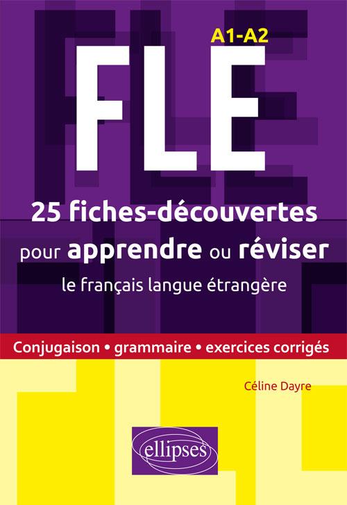 FLE. 25 FICHES-DECOUVERTES POUR APPRENDRE OU REVISER LE FRANCAIS LANGUE ETRANGERE. CONJUGAISON, GRAM