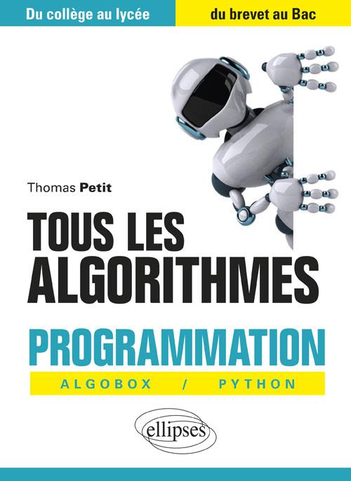 TOUS LES ALGORITHMES - PROGRAMMATION AVEC ALGOBOX ET PYTHON - DU COLLEGE AU LYCEE, DU BREVET AU BAC
