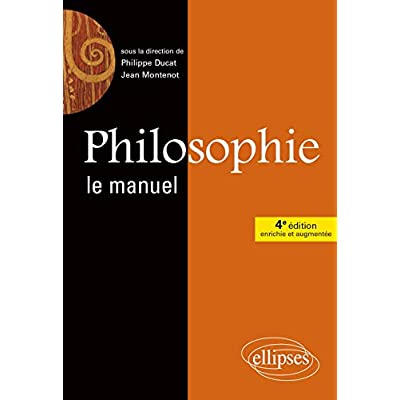 PHILOSOPHIE, LE MANUEL - 4E EDITION ENRICHIE ET AUGMENTEE