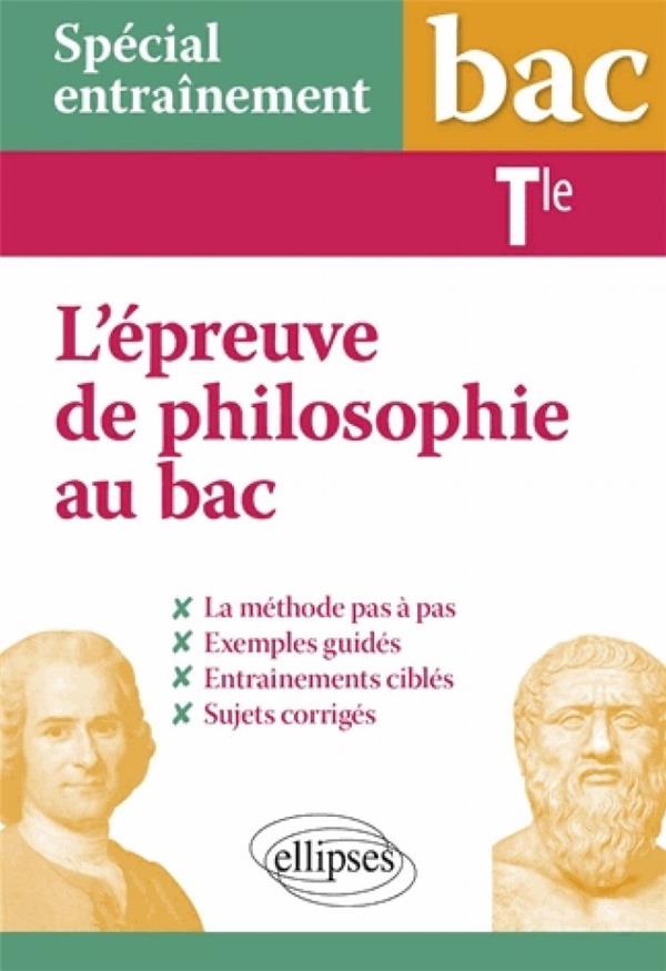 SPECIAL ENTRAINEMENT - TERMINALE - L'EPREUVE DE PHILOSOPHIE AU BAC : LA METHODE PAS A PAS