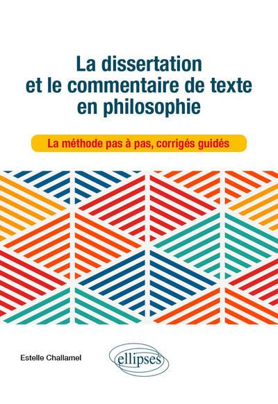 LA DISSERTATION ET LE COMMENTAIRE DE TEXTE EN PHILOSOPHIE. LA METHODE PAS A PAS, CORRIGES GUIDES.