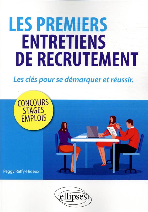 LES PREMIERS ENTRETIENS DE RECRUTEMENT : LES CLES POUR SE DEMARQUER ET REUSSIR. CONCOURS, STAGES, EM