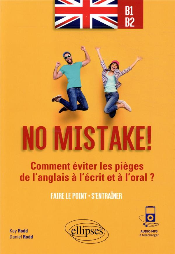 NO MISTAKE! COMMENT EVITER LES PIEGES DE L'ANGLAIS A L'ECRIT ET A L'ORAL ? (AVEC EXERCICES CORRIGES