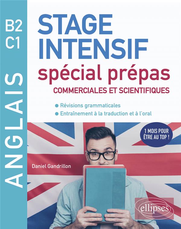 ANGLAIS. STAGE INTENSIF SPECIAL PREPAS COMMERCIALES ET SCIENTIFIQUES B2-C1 (REVISIONS GRAMMATICALES,