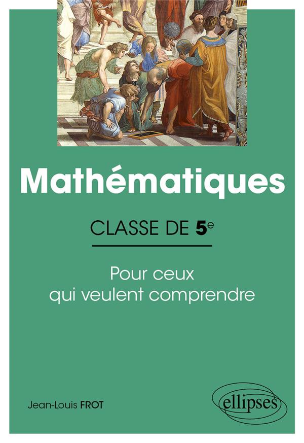 MATHEMATIQUES - CLASSE DE CINQUIEME - POUR CEUX QUI VEULENT COMPRENDRE