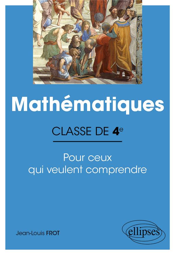 MATHEMATIQUES - CLASSE DE QUATRIEME - POUR CEUX QUI VEULENT COMPRENDRE