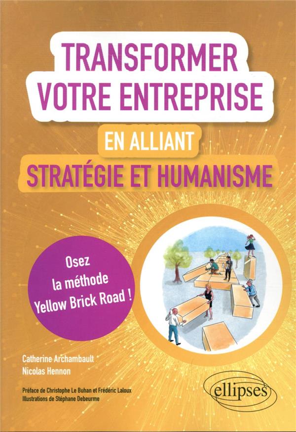 TRANSFORMER VOTRE ENTREPRISE EN ALLIANT STRATEGIE ET HUMANISME - OSEZ LA METHODE YELLOW BRICK ROAD TRANSFORMER VOTRE ENTREPRISE EN ALLIANT STRATEGIE ET HUMANISME - OSEZ LA METHODE YELLOW BRICK ROAD