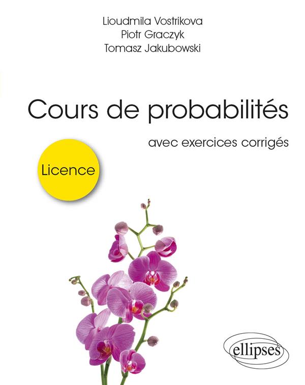 COURS DE PROBABILITES POUR LA LICENCE - AVEC EXERCICES CORRIGES
