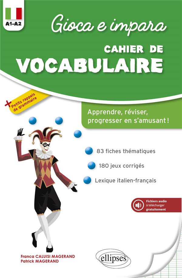 GIOCA E IMPARA. CAHIER DE VOCABULAIRE ITALIEN. REVISER, APPRENDRE, PROGRESSER EN S'AMUSANT ! A1-A2 (