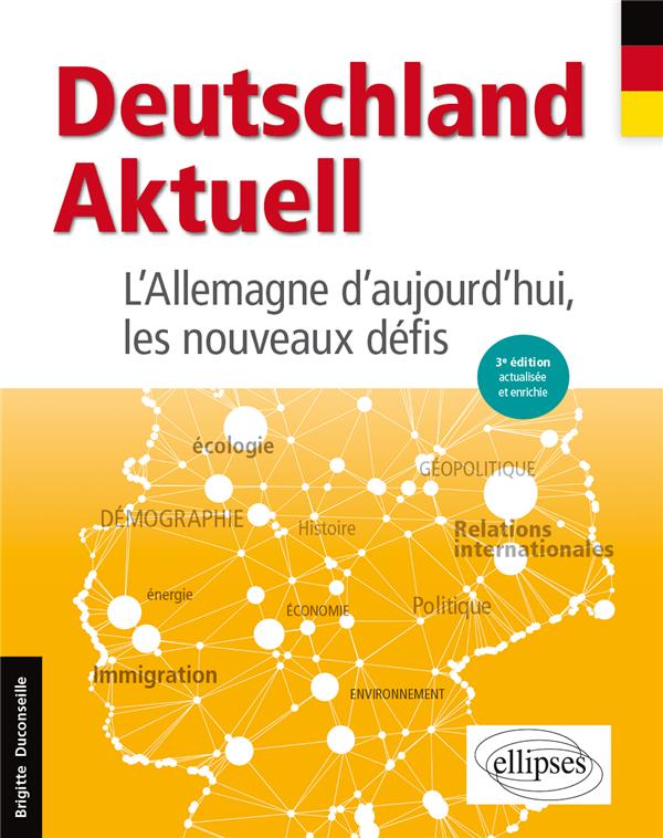 DEUTSCHLAND AKTUELL. L'ALLEMAGNE D'AUJOURD'HUI, LES NOUVEAUX DEFIS. 3E EDITION ACTUALISEE ET ENRICHI