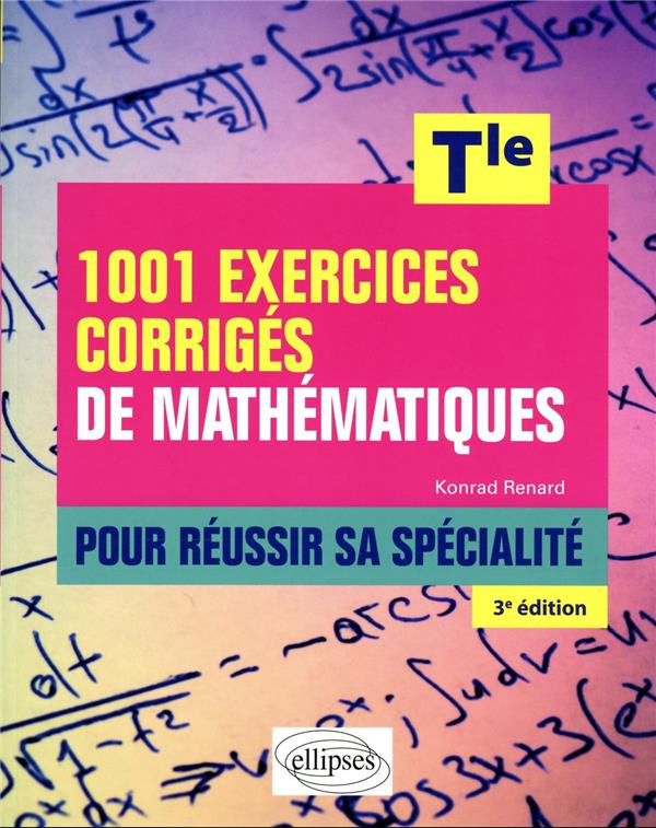 1001 EXERCICES CORRIGES DE MATHEMATIQUES - POUR REUSSIR SA SPECIALITE - TERMINALE