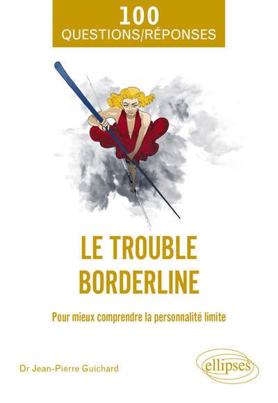 LE TROUBLE BORDERLINE - POUR MIEUX COMPRENDRE LA PERSONNALITE LIMITE