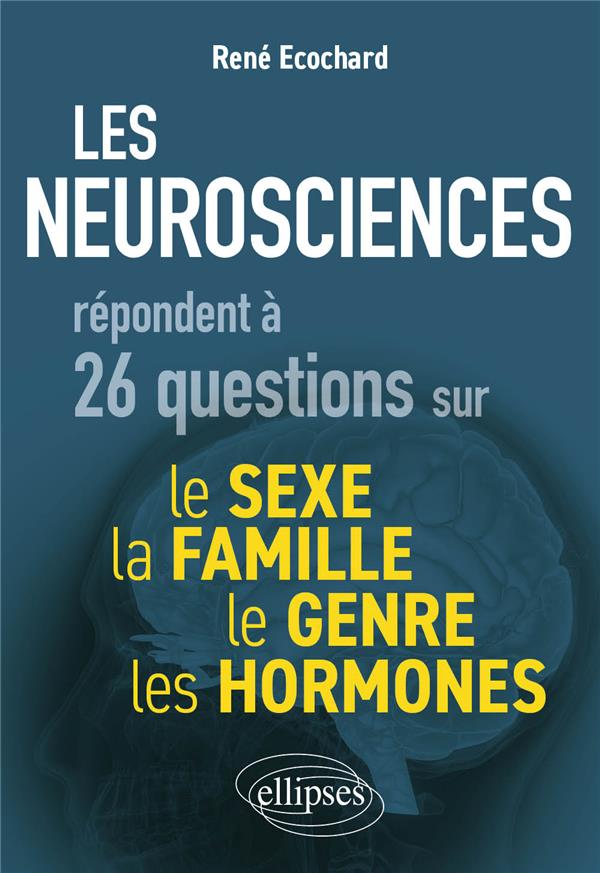 LES NEUROSCIENCES REPONDENT A 26 QUESTIONS SUR LE SEXE, LE GENRE, LA FAMILLE, LES HORMONES
