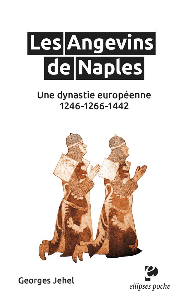 LES ANGEVINS DE NAPLES - UNE DYNASTIE EUROPEENNE. 1246-1266-1442