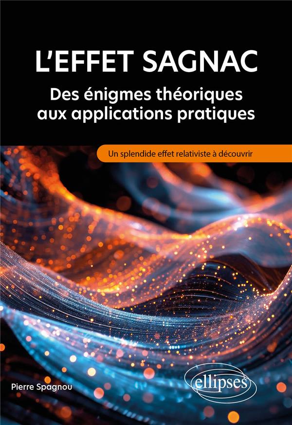 L'EFFET SAGNAC : DES ENIGMES THEORIQUES AUX APPLICATIONS PRATIQUES - UN SPLENDIDE EFFET RELATIVISTE