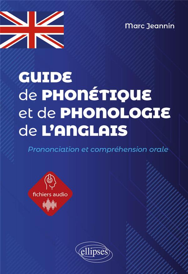 GUIDE DE PHONETIQUE ET DE PHONOLOGIE DE L'ANGLAIS - PRONONCIATION ET COMPREHENSION ORALE DE L'ANGLAI