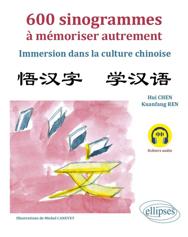 600 SINOGRAMMES A MEMORISER AUTREMENT - IMMERSION DANS LA CULTURE CHINOISE. (AVEC FICHIERS AUDIO)