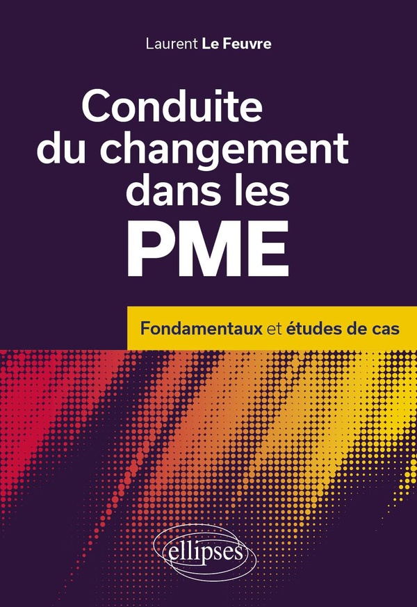 CONDUITE DU CHANGEMENT DANS LES PME - FONDAMENTAUX ET ETUDE DE CAS