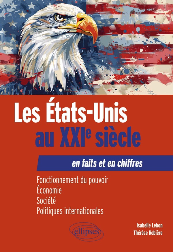 LES ETATS-UNIS AU XXIE SIECLE EN FAITS ET EN CHIFFRES - FONCTIONNEMENT DU POUVOIR, ECONOMIE, SOCIETE