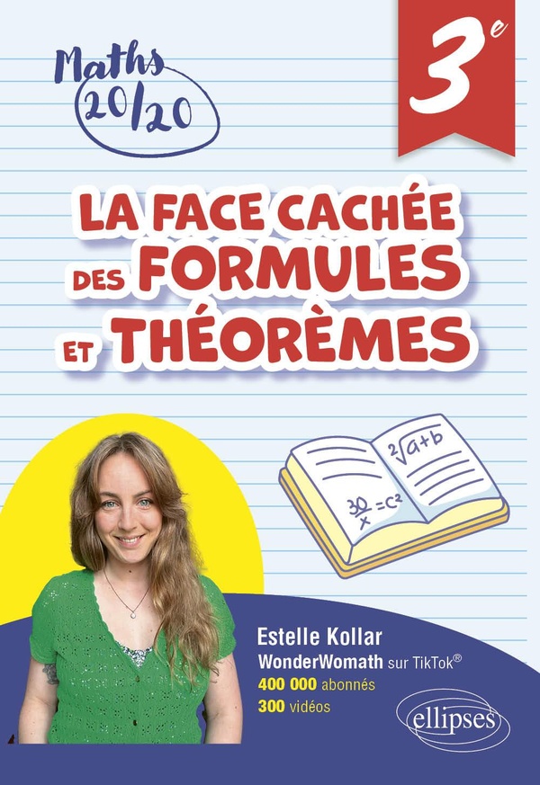 LA FACE CACHEE DES FORMULES ET THEOREMES - TROISIEME - POUR AVOIR 20/20 EN MATHEMATIQUES