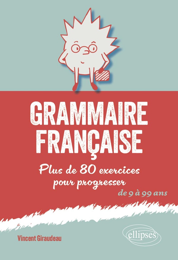 GRAMMAIRE FRANCAISE - PLUS DE 80 EXERCICES POUR PROGRESSER. DE 9 A 99 ANS