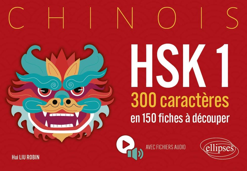 CHINOIS. HSK 1. 300 CARACTERES EN 150 FICHES A DECOUPER - (AVEC FICHIERS AUDIO)