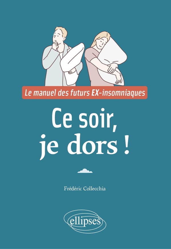 CE SOIR, JE DORS ! - LE MANUEL DES FUTURS EX-INSOMNIAQUES