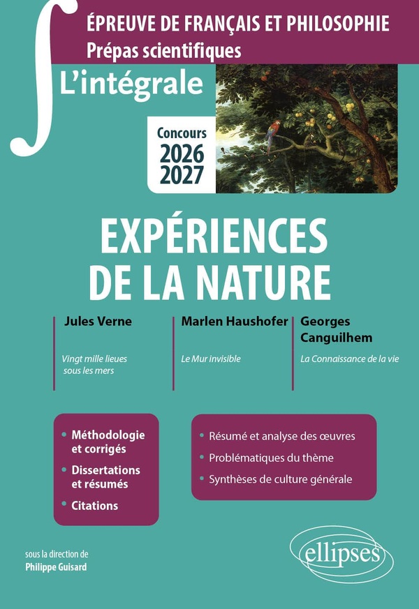 L'INTEGRALE SUR EXPERIENCES DE LA NATURE. EPREUVE DE FRANCAIS ET PHILOSOPHIE. PREPAS SCIENTIFIQUES -