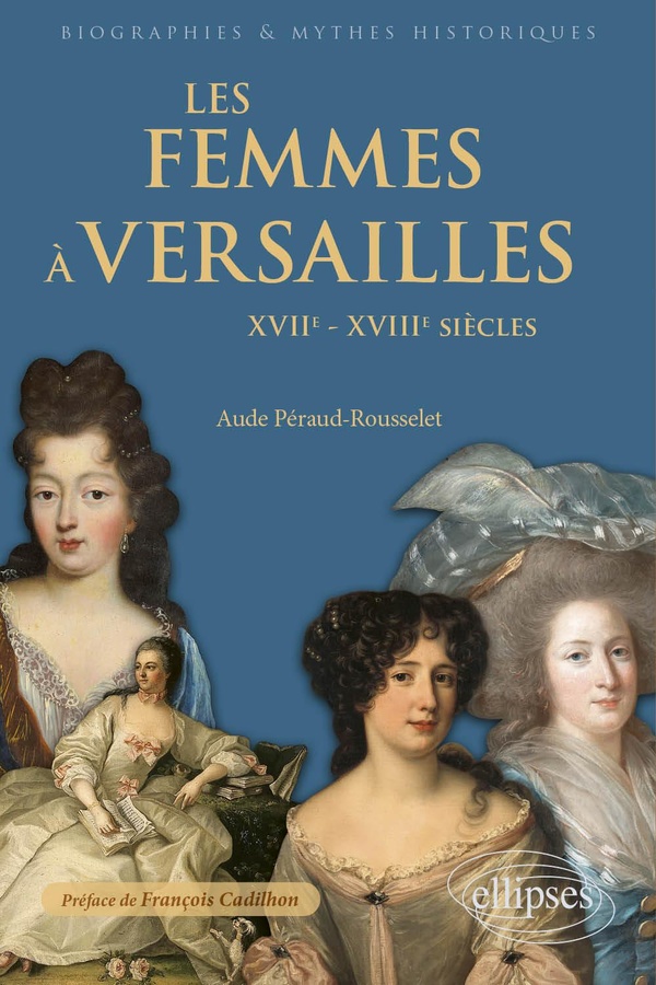 LES FEMMES A VERSAILLES - XVIIE-XVIIIE SIECLES