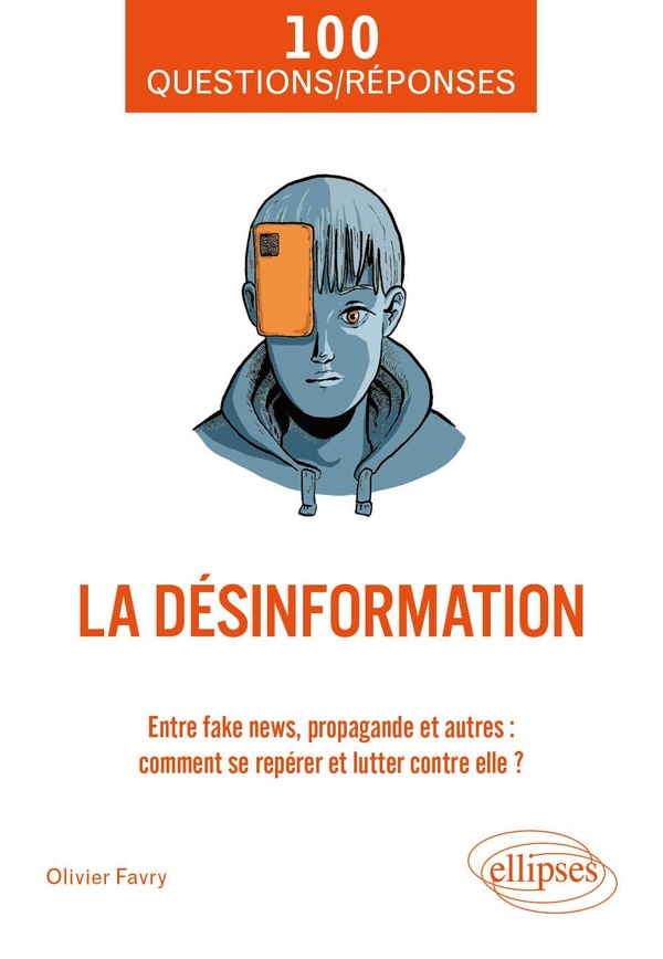 LA DESINFORMATION - ENTRE FAKE NEWS, PROPAGANDE ET AUTRES : COMMENT SE REPERER ET LUTTER CONTRE ELLE