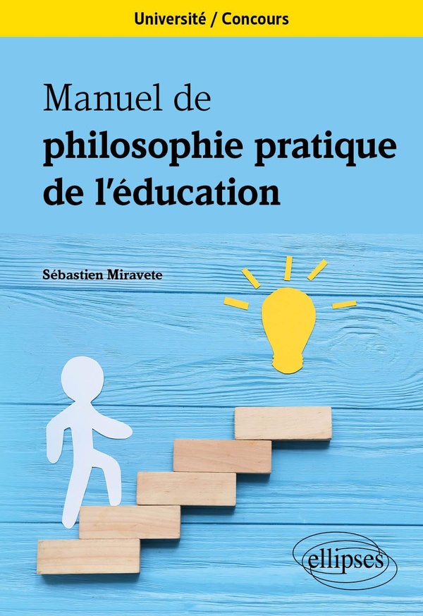 MANUEL DE PHILOSOPHIE PRATIQUE DE L'EDUCATION - UNIVERSITE. CONCOURS.