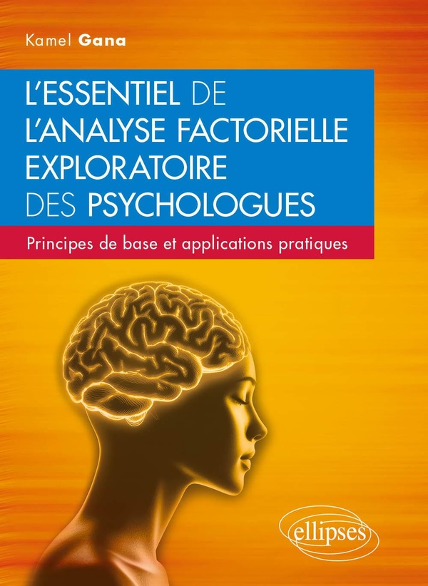 L'ESSENTIEL DE L'ANALYSE FACTORIELLE EXPLORATOIRE DES PSYCHOLOGUES - PRINCIPES DE BASE ET APPLICATIO