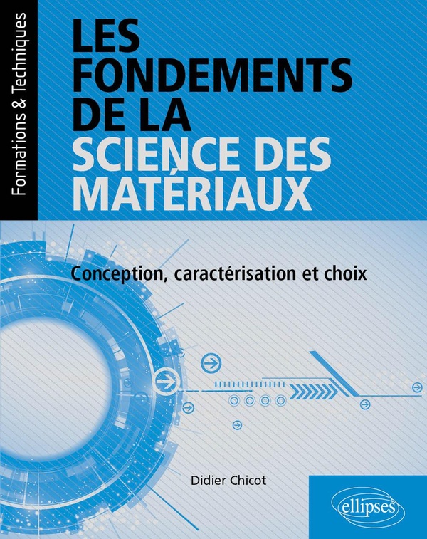 LES FONDEMENTS DE LA SCIENCE DES MATERIAUX - CONCEPTION, CARACTERISATION ET CHOIX