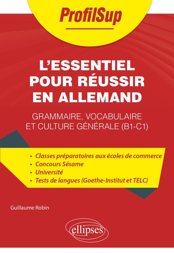 L'ESSENTIEL POUR REUSSIR EN ALLEMAND - GRAMMAIRE, VOCABULAIRE ET CULTURE GENERALE (B1-C1)