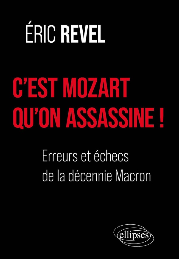 C'EST MOZART QU'ON ASSASSINE ! - LES FIASCOS DE LA DECENNIE MACRON