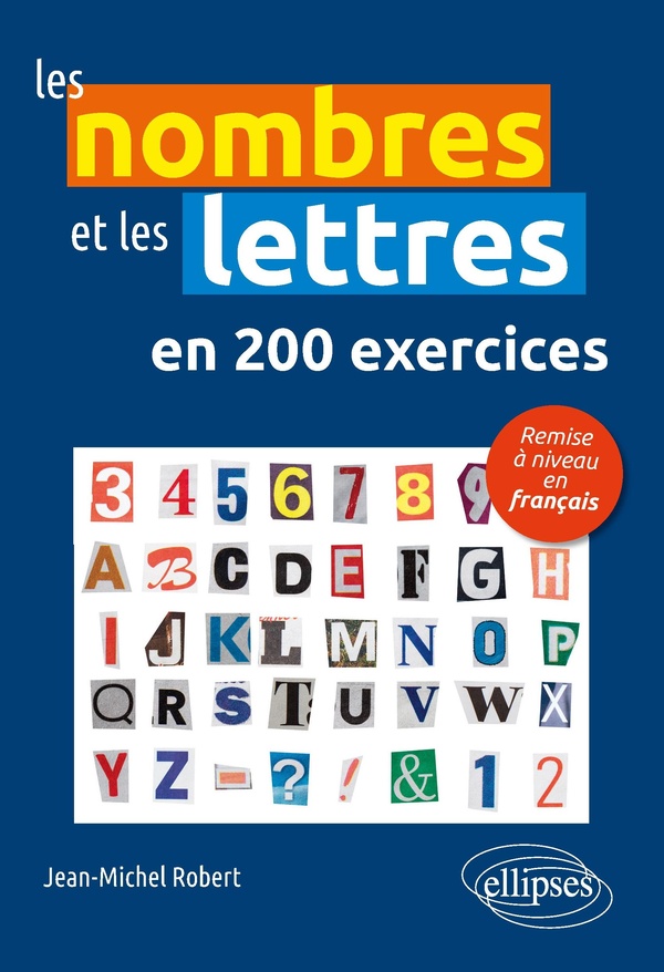 LES NOMBRES ET LES LETTRES EN 200 EXERCICES - REMISE A NIVEAU EN FRANCAIS