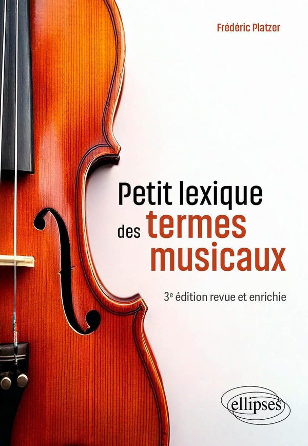 PETIT LEXIQUE DES TERMES MUSICAUX - 3E EDITION REVUE ET ENRICHIE