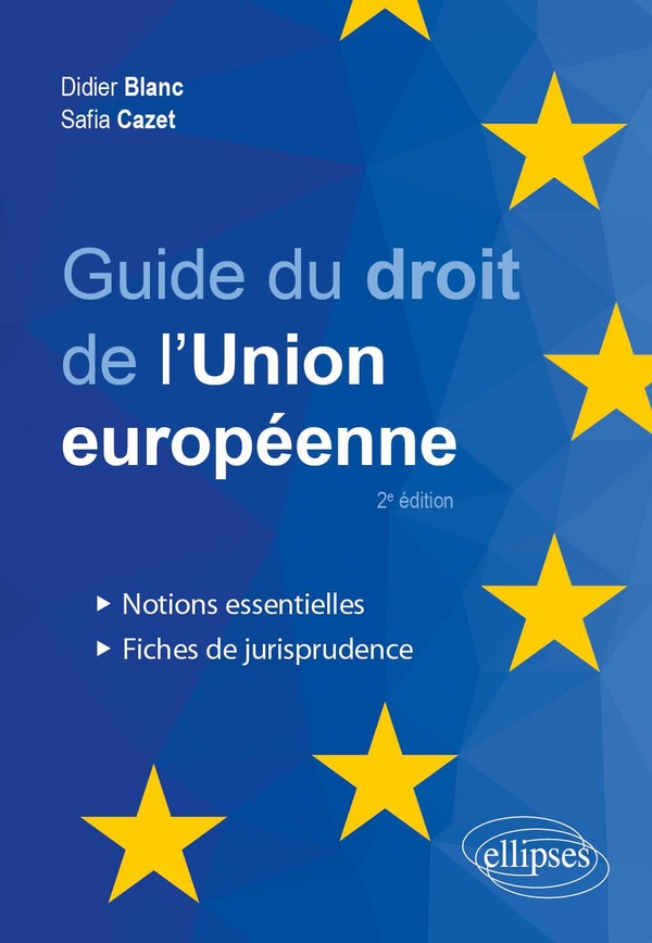 GUIDE DU DROIT DE L'UNION EUROPEENNE - NOTIONS ESSENTIELLES ET FICHES DE JURISPRUDENCE