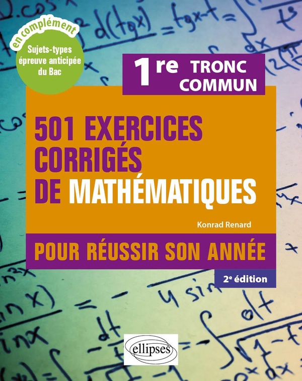 501 EXERCICES CORRIGES DE MATHEMATIQUES - PREMIERE TRONC COMMUN - POUR REUSSIR SON ANNEE
