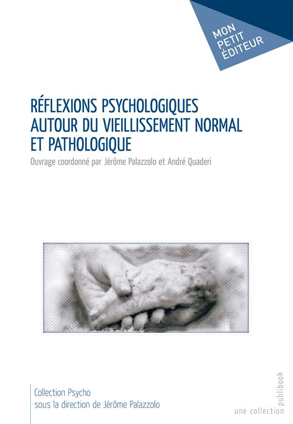 REFLEXIONS PSYCHOLOGIQUES AUTOUR DU VIEILLISSEMENT NORMAL ET PATHOLOGIQUE