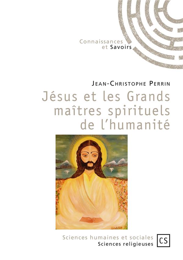 JESUS ET LES GRANDS MAITRES SPIRITUELS DE L'HUMANITE