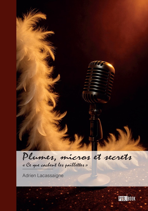 PLUMES, MICROS ET SECRETS -  CE QUE CACHENT LES PAILLETTES