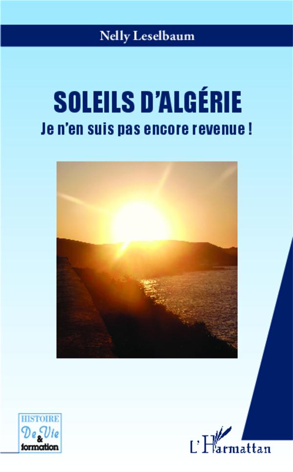 SOLEILS D'ALGERIE - JE N'EN SUIS PAS ENCORE REVENUE !