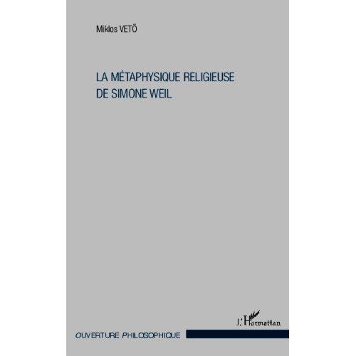 LA METAPHYSIQUE RELIGIEUSE DE SIMONE WEIL - 3EME EDITION