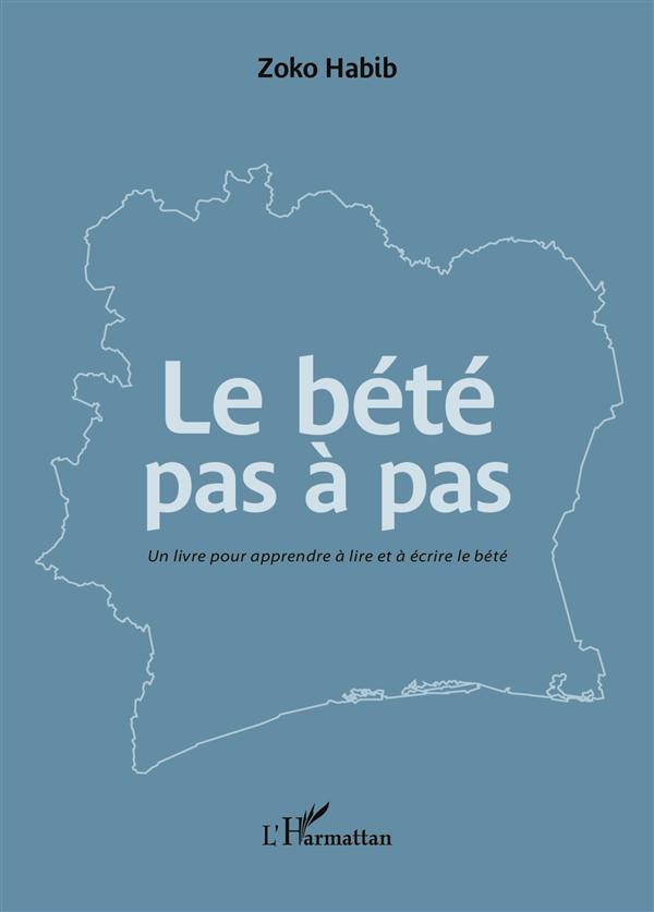 LE BETE PAS A PAS - UN LIVRE POUR APPRENDRE A LIRE ET A ECRIRE LE BETE