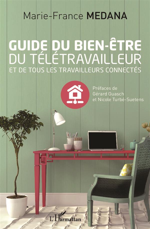 GUIDE DU BIEN-ETRE DU TELETRAVAILLEUR - ET DE TOUS LES TRAVAILLEURS CONNECTES
